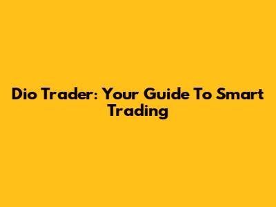 Dio Trader: Your Guide To Smart Trading