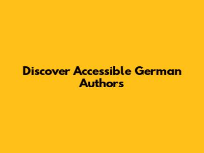 Discover Accessible German Authors