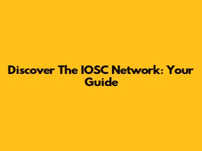 Discover The IOSC Network: Your Guide