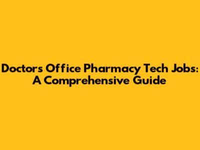 Doctor's Office Pharmacy Tech Jobs: A Comprehensive Guide