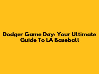 Dodger Game Day: Your Ultimate Guide To LA Baseball