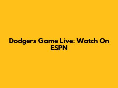 Dodgers Game Live: Watch On ESPN