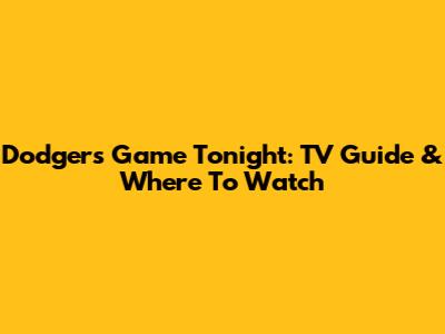 Dodgers Game Tonight: TV Guide & Where To Watch
