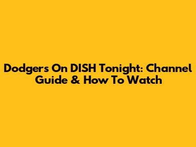 Dodgers On DISH Tonight: Channel Guide & How To Watch