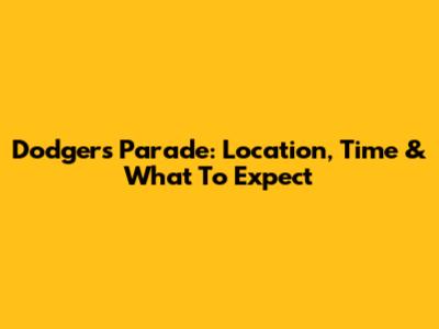 Dodgers Parade: Location, Time & What To Expect
