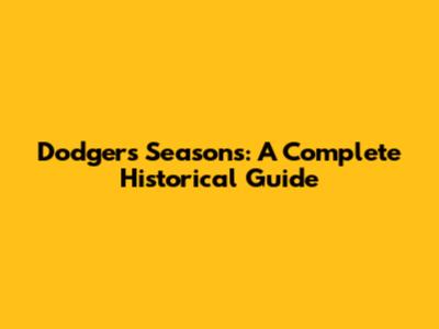 Dodgers Seasons: A Complete Historical Guide