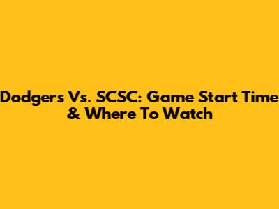 Dodgers Vs. SCSC: Game Start Time & Where To Watch