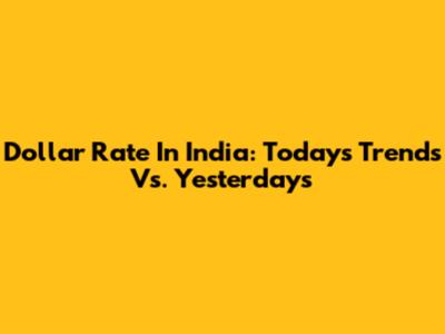 Dollar Rate In India: Today's Trends Vs. Yesterday's