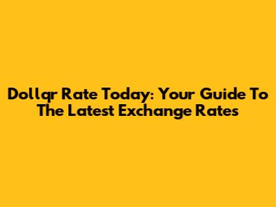 Dollqr Rate Today: Your Guide To The Latest Exchange Rates