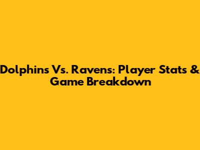 Dolphins Vs. Ravens: Player Stats & Game Breakdown