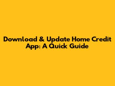 Download & Update Home Credit App: A Quick Guide
