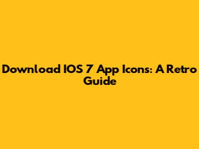 Download IOS 7 App Icons: A Retro Guide