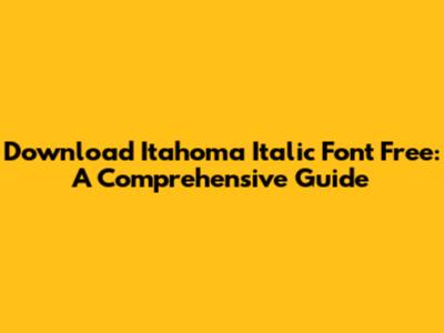 Download Itahoma Italic Font Free: A Comprehensive Guide