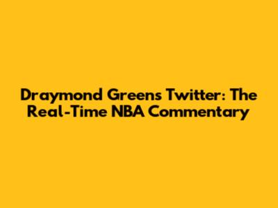 Draymond Green's Twitter: The Real-Time NBA Commentary