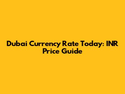 Dubai Currency Rate Today: INR Price Guide
