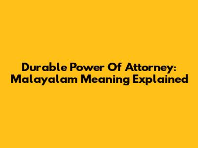 Durable Power Of Attorney: Malayalam Meaning Explained