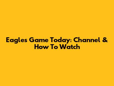 Eagles Game Today: Channel & How To Watch