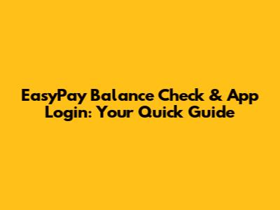 EasyPay Balance Check & App Login: Your Quick Guide