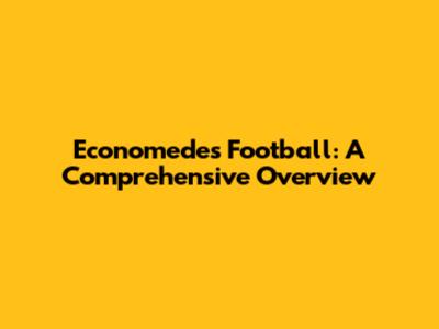 Economedes Football: A Comprehensive Overview