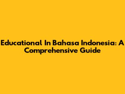 Educational In Bahasa Indonesia: A Comprehensive Guide