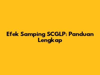Efek Samping SCGLP: Panduan Lengkap
