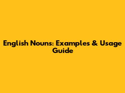 English Nouns: Examples & Usage Guide