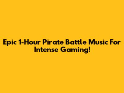 Epic 1-Hour Pirate Battle Music For Intense Gaming!