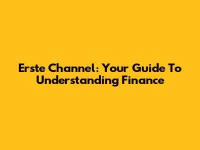 Erste Channel: Your Guide To Understanding Finance