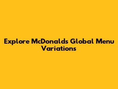 Explore McDonald's Global Menu Variations