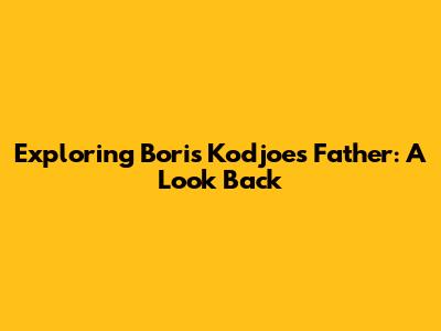 Exploring Boris Kodjoe's Father: A Look Back