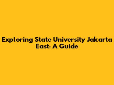 Exploring State University Jakarta East: A Guide