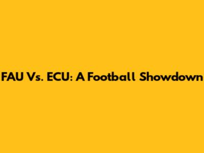 FAU Vs. ECU: A Football Showdown