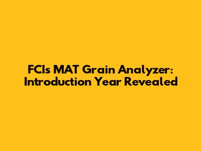 FCI's MAT Grain Analyzer: Introduction Year Revealed