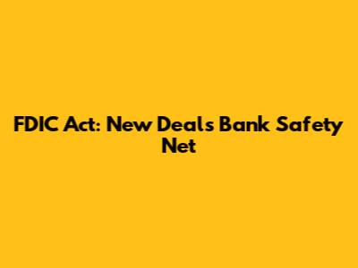 FDIC Act: New Deal's Bank Safety Net