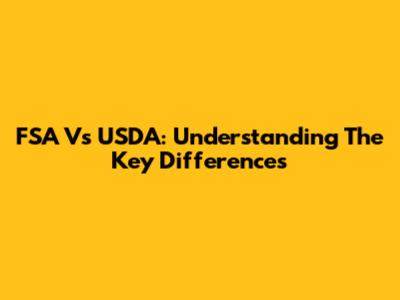 FSA Vs USDA: Understanding The Key Differences