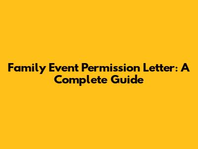 Family Event Permission Letter: A Complete Guide