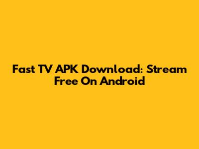 Fast TV APK Download: Stream Free On Android