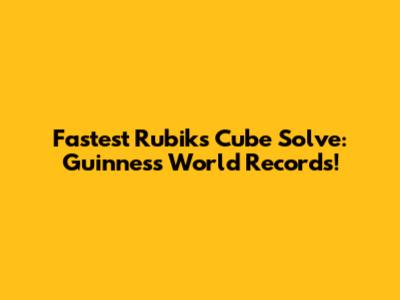 Fastest Rubik's Cube Solve: Guinness World Records!