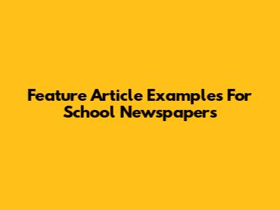 Feature Article Examples For School Newspapers