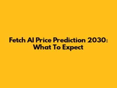 Fetch AI Price Prediction 2030: What To Expect