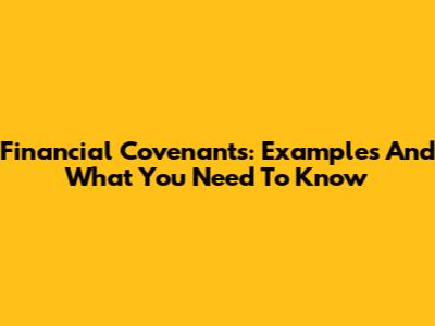 Financial Covenants: Examples And What You Need To Know