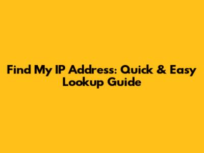 Find My IP Address: Quick & Easy Lookup Guide