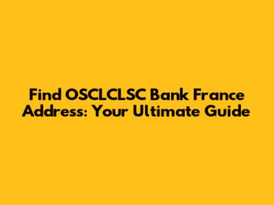 Find OSCLCLSC Bank France Address: Your Ultimate Guide