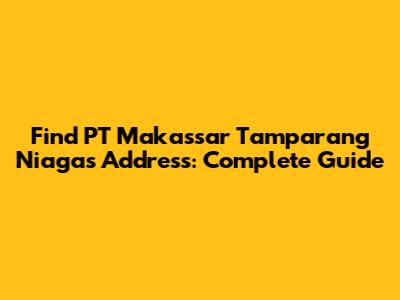 Find PT Makassar Tamparang Niaga's Address: Complete Guide