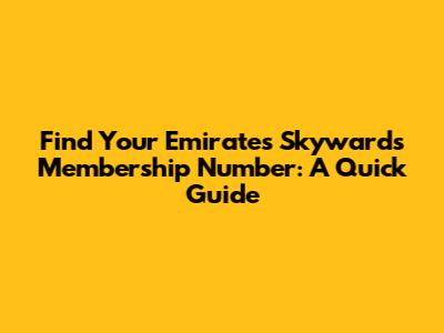Find Your Emirates Skywards Membership Number: A Quick Guide