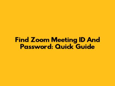 Find Zoom Meeting ID And Password: Quick Guide