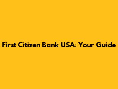 First Citizen Bank USA: Your Guide