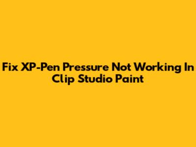 Fix XP-Pen Pressure Not Working In Clip Studio Paint