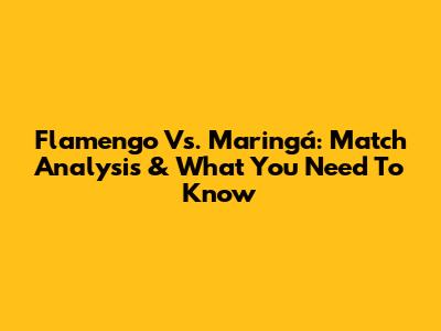 Flamengo Vs. Maringá: Match Analysis & What You Need To Know