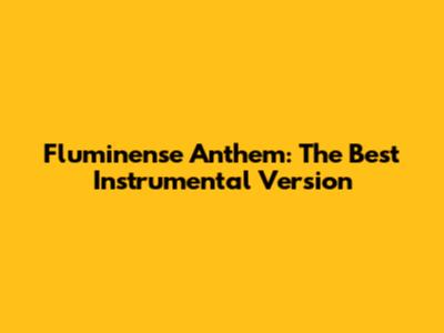 Fluminense Anthem: The Best Instrumental Version